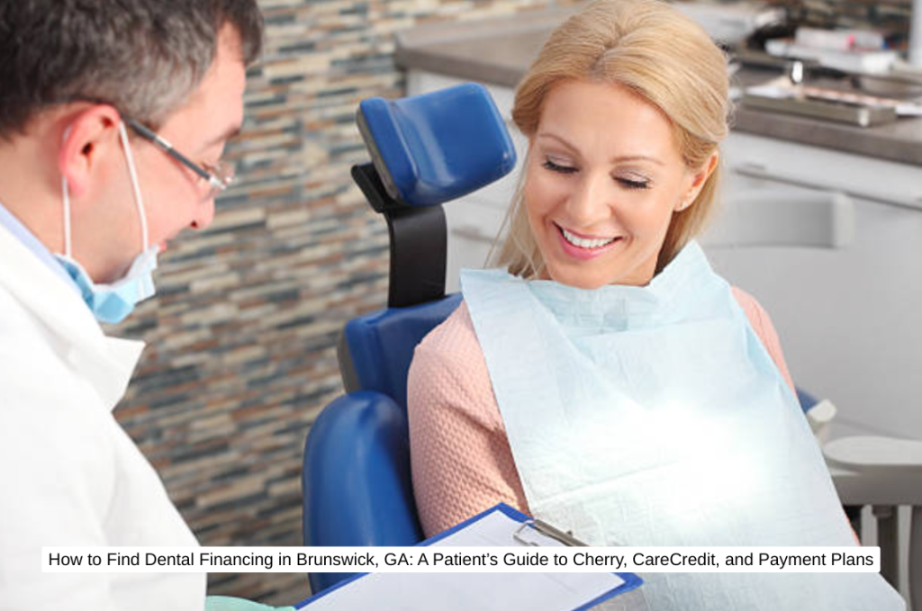 How to Find Dental Financing in Brunswick, GA A Patient’s Guide to Cherry, CareCredit, and Payment Plans