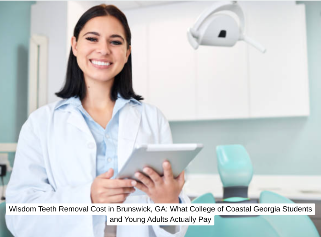 Wisdom Teeth Removal Cost in Brunswick, GA: What College of Coastal Georgia Students and Young Adults Actually Pay