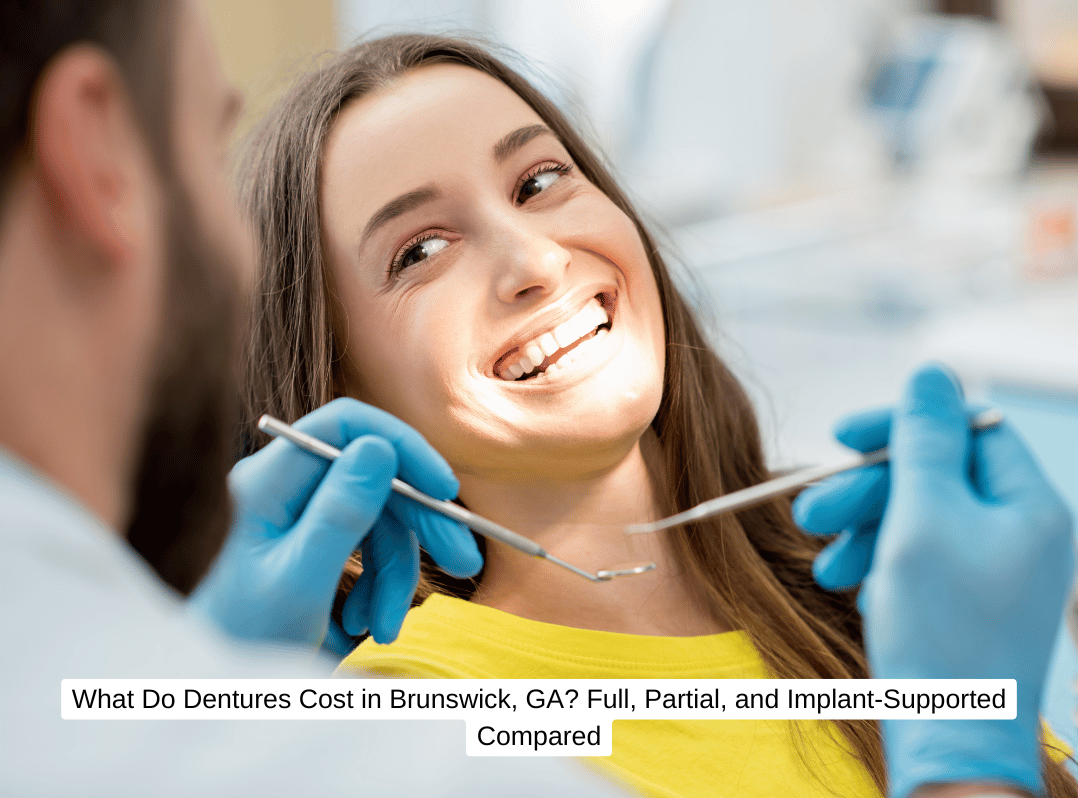 What Do Dentures Cost in Brunswick, GA Full, Partial, and Implant-Supported Compared
