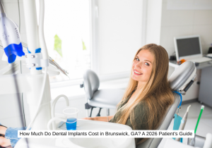 How Much Do Dental Implants Cost in Brunswick, GA? A 2026 Patient's Guide