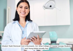 Wisdom Teeth Removal Cost in Brunswick, GA: What College of Coastal Georgia Students and Young Adults Actually Pay